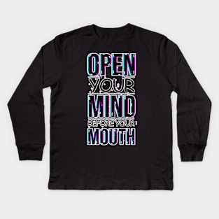 A Visual Reminder with the phrase: Open your mind before your mouth Kids Long Sleeve T-Shirt